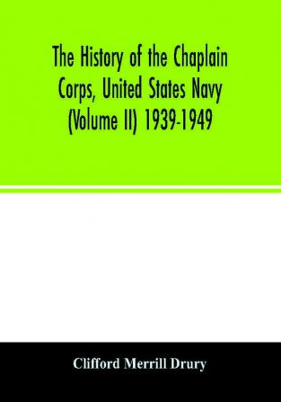 The history of the Chaplain Corps United States Navy (Volume II) 1939-1949