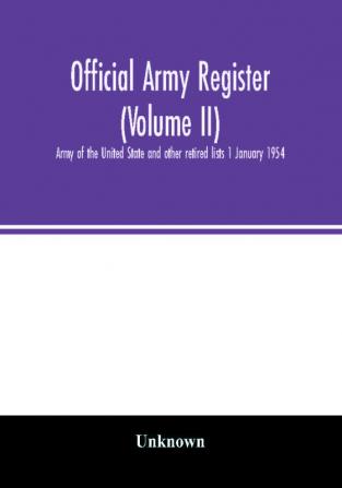 Official army register (Volume II); Army of the United State and other retired lists 1 January 1954