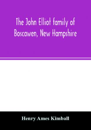 The John Elliot family of Boscawen New Hampshire