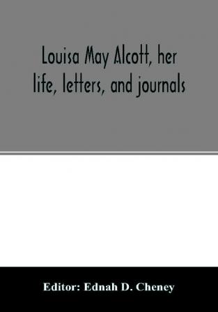 Louisa May Alcott her life letters and journals