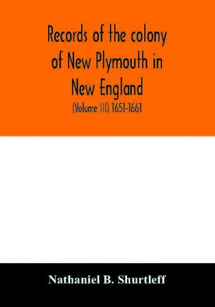 Records of the colony of New Plymouth in New England