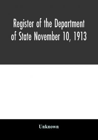 Register of the Department of State November 10 1913