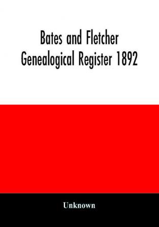 Bates and Fletcher genealogical register 1892