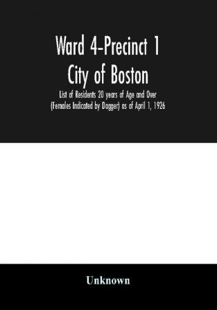 Ward 4-Precinct 1; City of Boston; List of Residents 20 years of Age and Over (Females Indicated by Dagger) as of April 1 1926