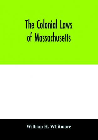 The colonial laws of Massachusetts