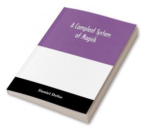 A compleat system of magick; or The history of the black-art