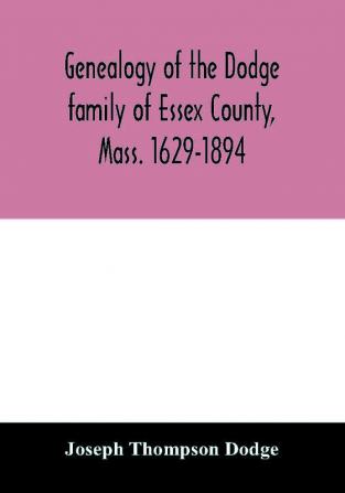 Genealogy of the Dodge family of Essex County Mass. 1629-1894