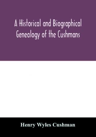 A Historical and biographical genealogy of the Cushmans