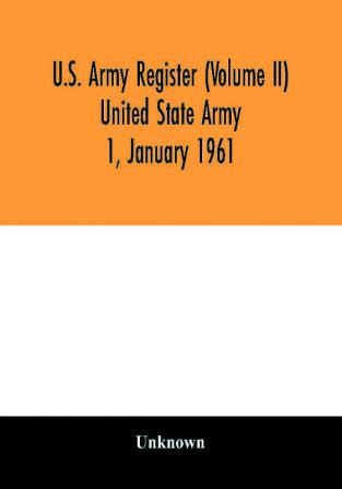 U.S. Army register (Volume II) United State Army 1 January 1961