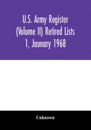 U.S. Army register (Volume II) Retired Lists 1 Jaunary 1968