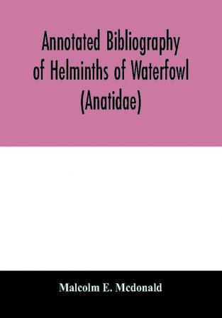 Annotated Bibliography of Helminths of Waterfowl (Anatidae)