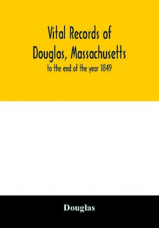 Vital records of Douglas Massachusetts