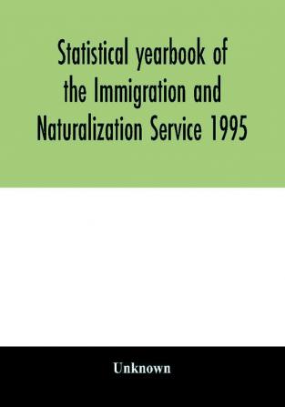 Statistical yearbook of the Immigration and Naturalization Service 1995