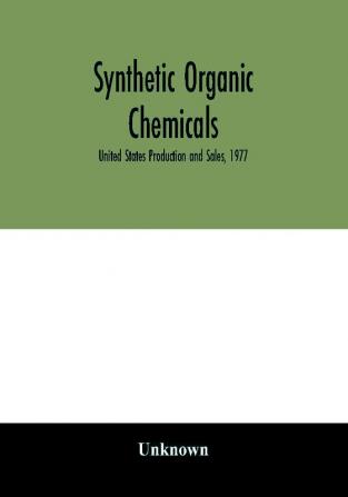 Synthetic organic chemicals; United States Production and Sales 1977