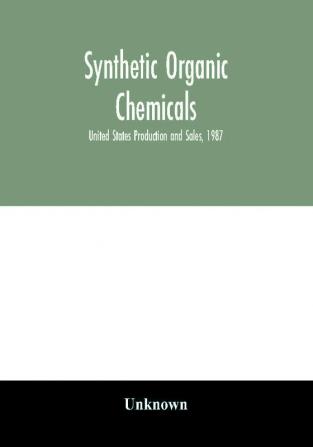 Synthetic organic chemicals; United States Production and Sales 1987