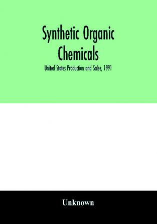 Synthetic organic chemicals; United States Production and Sales 1991