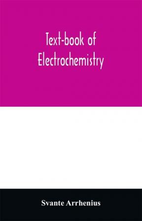 Text-book of electrochemistry