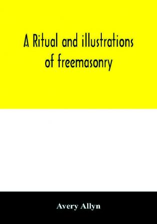 A ritual and illustrations of freemasonry