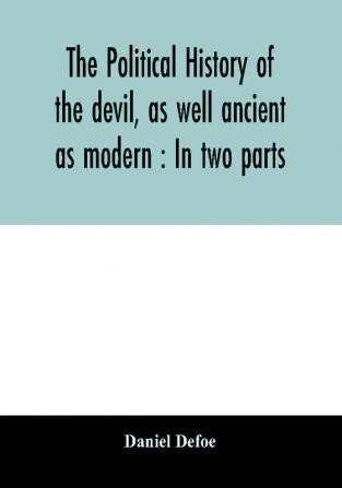 The political history of the devil as well ancient as modern