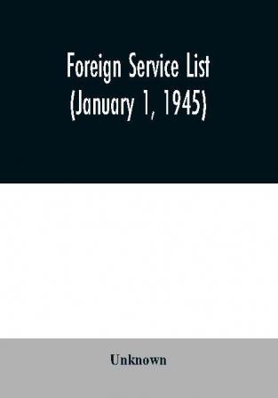 Foreign service list (January 1 1945)