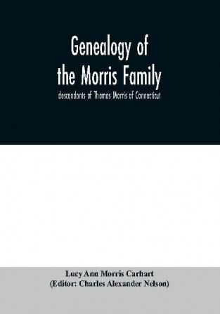 Genealogy of the Morris family; descendants of Thomas Morris of Connecticut