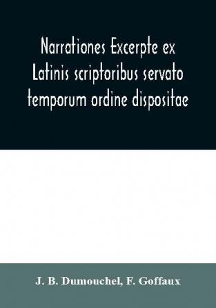 Narrationes excerpte ex Latinis scriptoribus servato temporum ordine dispositae or Select narrations taken from the best Latin authors