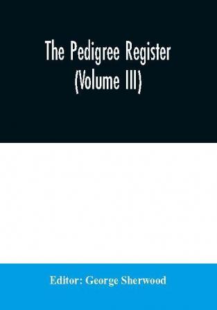 The Pedigree Register (Volume III)