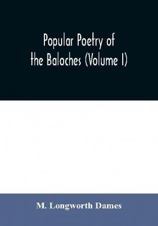 Popular poetry of the Baloches (Volume I)