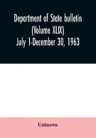 Department of State bulletin (Volume XLIX) July 1-December 30 1963