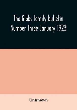 The Gibbs family bulletin Number Three January 1923