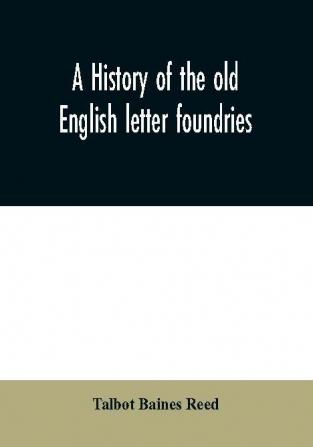 A history of the old English letter foundries