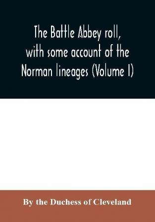 The Battle Abbey roll with some account of the Norman lineages (Volume I)