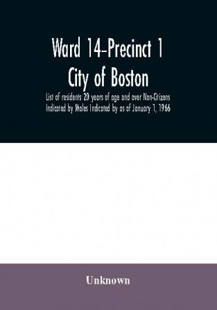 Ward 14–Precinct 1; City of Boston; List of residents 20 years of age and over Non-Citizens Indicated by Males Indicated by as of January 1 1966