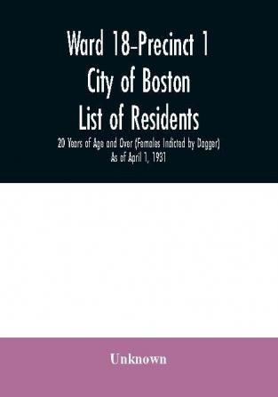 Ward 18-Precinct 1; City of Boston; List of residents; 20 Years of Age and Over (Females Indicted by Dagger) As of April 1 1931