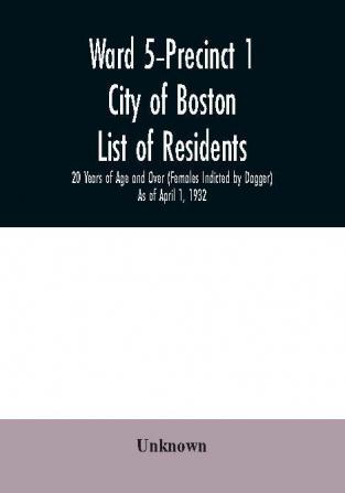 Ward 5-Precinct 1; City of Boston; List of residents; 20 Years of Age and Over (Females Indicted by Dagger) As of April 1 1932