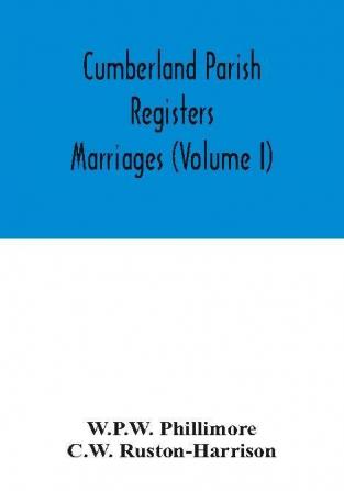 Cumberland parish registers. Marriages (Volume I)