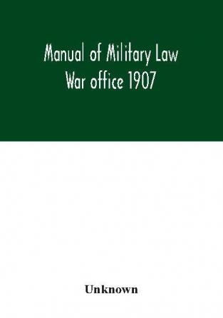 Manual of Military Law; War office 1907