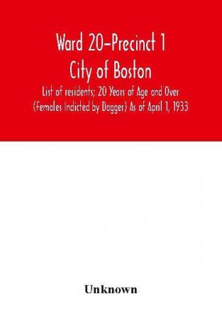 Ward 20-Precinct 1; City of Boston; List of residents; 20 Years of Age and Over (Females Indicted by Dagger) As of April 1 1933