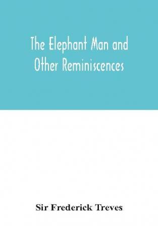 The elephant man and other reminiscences