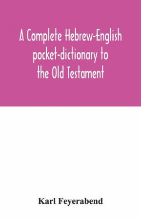 A Complete Hebrew-English Pocket-Dictionary To The Old Testament