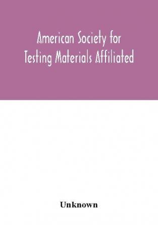 American Society for Testing Materials Affiliated with the International Association for Testing Materials A.S.T.M. standards