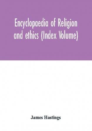 Encyclopaedia of religion and ethics (Index Volume)