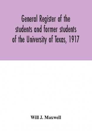 General register of the students and former students of the University of Texas 1917