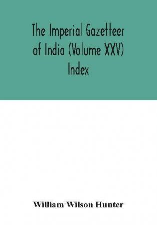 The Imperial gazetteer of India (Volume XXV) Index