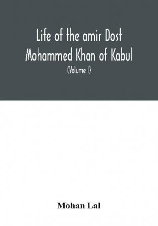 Life of the amir Dost Mohammed Khan of Kabul