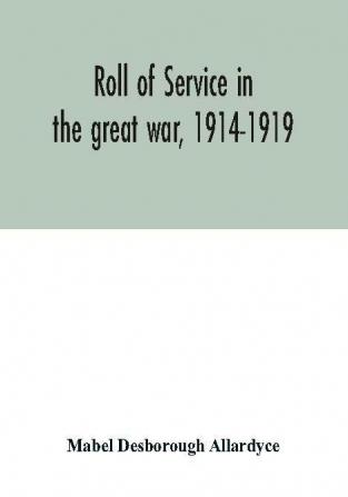 Roll of service in the great war 1914-1919