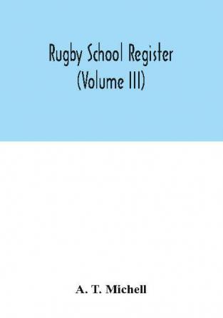 Rugby School register (Volume III)