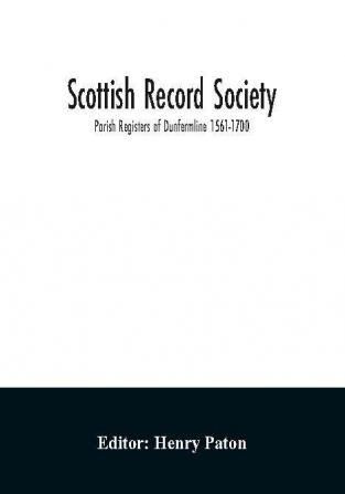 Scottish Record Society; Parish Registers of Dunfermline 1561-1700