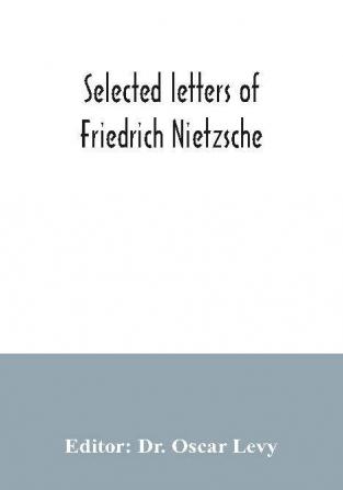 Selected letters of Friedrich Nietzsche