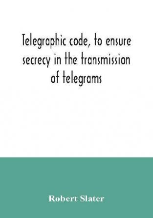 Telegraphic code to ensure secrecy in the transmission of telegrams